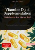 eBook: Vitamine D3 et Supplémentation: Guide Complet de la Vitamine Soleil