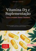 ebook: Vitamina D3 e Suplementação: Guia Completo Sobre Calciferol