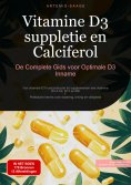 ebook: Vitamine D3-suppletie en Calciferol: De Complete Gids voor Optimale D3 Inname