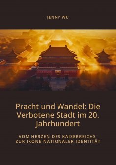 ebook: Pracht und Wandel:  Die Verbotene Stadt im 20. Jahrhundert
