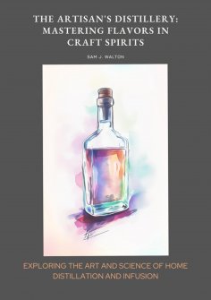 eBook: The Artisan's Distillery:  Mastering Flavors in Craft Spirits