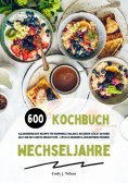 ebook: Wechseljahre Kochbuch: 600 kalorienbewusste Rezepte für hormonelle Balance, besseren Schlaf, gesunde