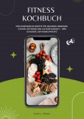 ebook: Fitness Kochbuch: 1000 Eiweißreiche Rezepte für gesundes Abnehmen (Lecker, sättigend und alltagstaug