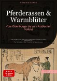 ebook: Pferderassen & Warmblüter: Vom Oldenburger bis zum Arabischen Vollblut