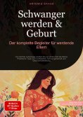 ebook: Schwanger werden & Geburt: Der komplette Begleiter für werdende Eltern