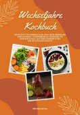 eBook: Wechseljahre Kochbuch: 600 Rezepte für hormonelle Balance, mehr Energie und Wohlbefinden – kalorienb