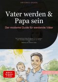 ebook: Vater werden & Papa sein: Der moderne Guide für werdende Väter