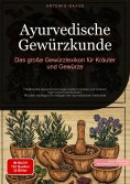 ebook: Ayurvedische Gewürzkunde: Das große Gewürzlexikon für Kräuter und Gewürze