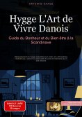ebook: Hygge, L'Art de Vivre Danois: Guide du Bonheur et du Bien-être à la Scandinave