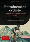 eBook: Entraînement cycliste: Guide complet du sport cycliste sur route