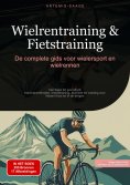 eBook: Wielrentraining & Fietstraining: De complete gids voor wielersport en wielrennen