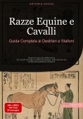 ebook: Razze Equine e Cavalli: Guida Completa ai Destrieri e Stalloni