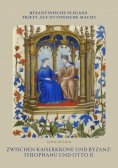 ebook: Zwischen Kaiserkrone und Byzanz: Theophanu und Otto II.