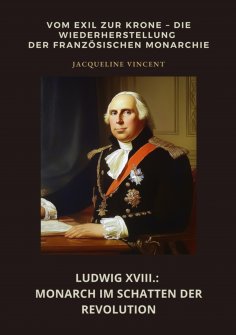 ebook: Ludwig XVIII.: Monarch im Schatten der Revolution