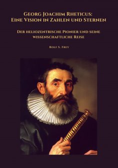ebook: Georg Joachim Rheticus: Eine Vision in Zahlen und Sternen
