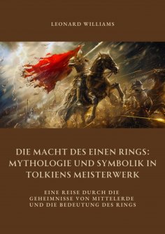 ebook: Die Macht des Einen Rings: Mythologie und Symbolik in Tolkiens Meisterwerk
