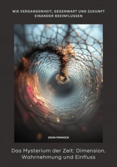 ebook: Das Mysterium der Zeit: Dimension, Wahrnehmung und Einfluss