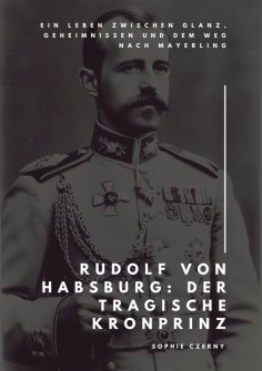ebook: Rudolf von Habsburg: Der tragische Kronprinz
