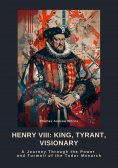 ebook: Henry VIII: King, Tyrant, Visionary