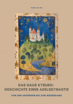 ebook: Das Haus Kyburg: Geschichte einer Adelsdynastie