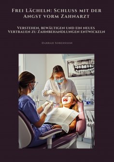 ebook: Frei Lächeln: Schluss mit der Angst vorm Zahnarzt