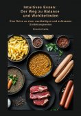 ebook: Intuitives Essen: Der Weg zu Balance und Wohlbefinden