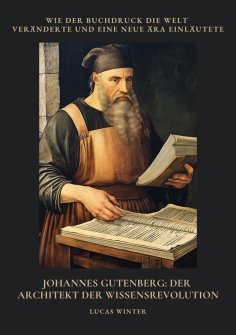 ebook: Johannes Gutenberg: Der Architekt der Wissensrevolution