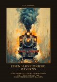 ebook: Eisenbahnpioniere Bayerns