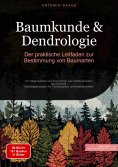 eBook: Baumkunde & Dendrologie: Der praktische Leitfaden zur Bestimmung von Baumarten