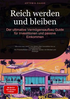 ebook: Reich werden und bleiben: Der ultimative Vermögensaufbau-Guide für Investitionen und passive Einkomm