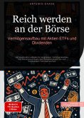ebook: Reich werden an der Börse: Vermögensaufbau mit Aktien, ETFs und Dividenden