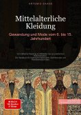 eBook: Mittelalterliche Kleidung: Gewandung und Mode vom 6. bis 15. Jahrhundert