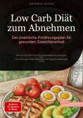 eBook: Low Carb Diät zum Abnehmen: Der praktische Ernährungsplan für gesunden Gewichtsverlust