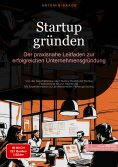 ebook: Startup gründen: Der praxisnahe Leitfaden zur erfolgreichen Unternehmensgründung