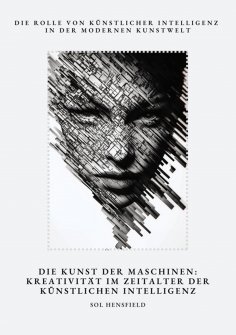 ebook: Die Kunst der Maschinen: Kreativität im Zeitalter der Künstlichen Intelligenz