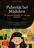 eBook: Pubertät bei Mädchen: Der moderne Ratgeber für Teenager Mädchen