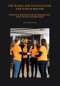 ebook: Die Kunst der Facilitation für Scrum Master