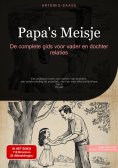 eBook: Papa's Meisje: De complete gids voor vader en dochter relaties