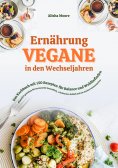 ebook: Vegane Ernährung in den Wechseljahren: Das Kochbuch mit 150 Rezepten für Balance und Wohlbefinden (P