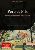 eBook: Père et Fils: Guide de la Relation Papa Enfant
