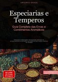 ebook: Especiarias e Temperos: Guia Completo das Ervas e Condimentos Aromáticos