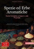 eBook: Spezie ed Erbe Aromatiche: Guida Completa ai Sapori e alle Proprietà