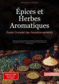 eBook: Épices et Herbes Aromatiques: Guide Complet des Assaisonnements