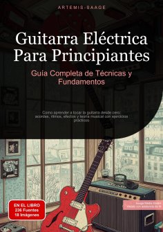 ebook: Guitarra Eléctrica Para Principiantes: Guía Completa de Técnicas y Fundamentos