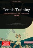 eBook: Tennis Training: De Complete Gids voor Techniek en Tactiek