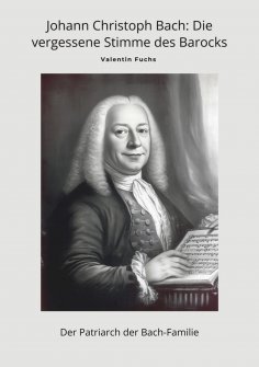 eBook: Johann Christoph Bach: Die vergessene Stimme des Barocks