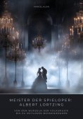 ebook: Meister der Spieloper: Albert Lortzing