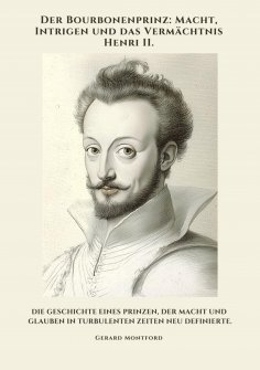 ebook: Der Bourbonenprinz: Macht, Intrigen und das Vermächtnis Henri II.