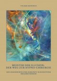 eBook: Meister der Illusion: Der Weg zur Hypno-Chirurgie