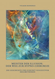 eBook: Meister der Illusion: Der Weg zur Hypno-Chirurgie